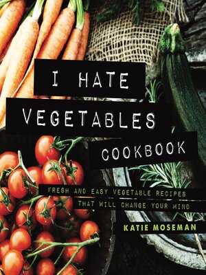 cover image of I Hate Vegetables Cookbook